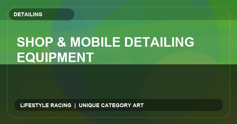 Shop & Mobile Detailing Equipment